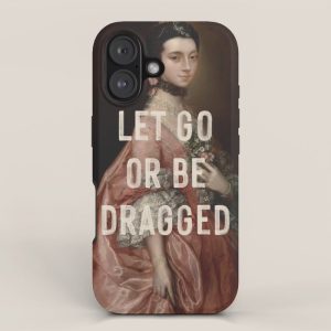 Let Go Or Be Dragged iPhone Case